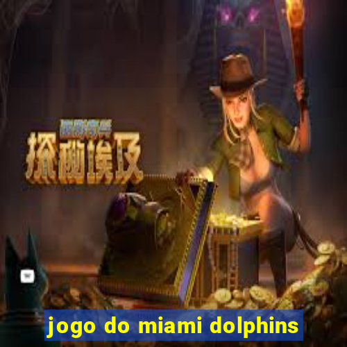 jogo do miami dolphins